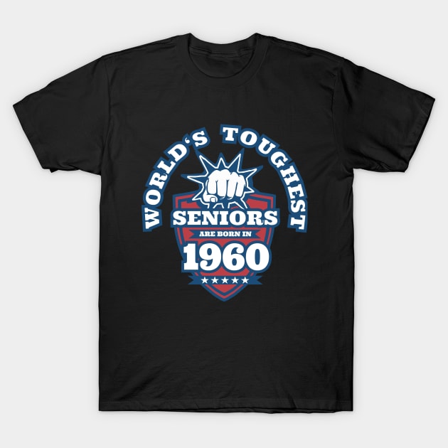 World's Toughest Seniors Are Born in 1960 T-Shirt by ahgee